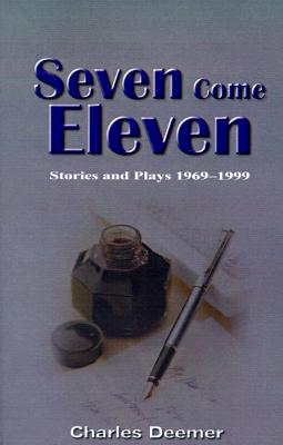 Seven Come Eleven: Stories and Plays, 1969-1999