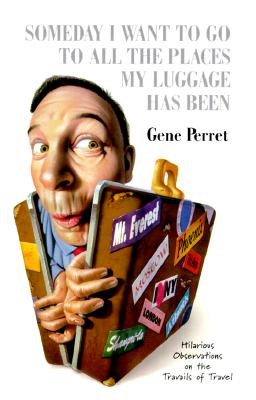 Someday I Want to Go to All the Places My Luggage Has Been