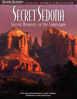 Secret Sedona: Sacred Moments in the Landscape (Special Scenic Collection)