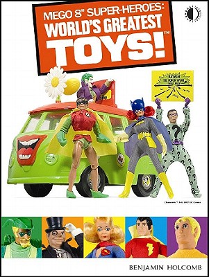 Mego 8" Super-Heroes: World's Greatest Toys The Definitive Guide to Mego World's Greatest Super-Heroes