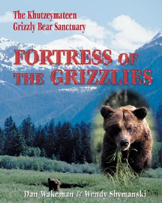 Image for Fortress of the Grizzlies: The Khutzeymateen Grizzly Bear Sanctuary