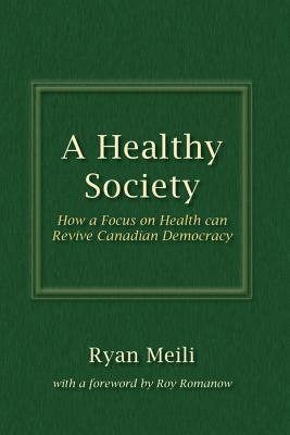 A Healthy Society: How a Focus on Health Can Revive Canadian Democracy