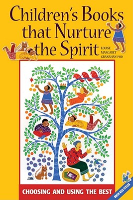 Childrens Books that Nurture the Spirit: Choosing and Using the Best