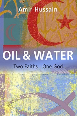 Oil & Water: Two Faiths: One God