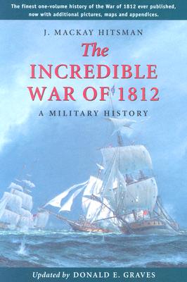 The Incredible War of 1812: A Military History