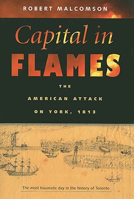 Capital in Flames: The American Attack on York, 1813