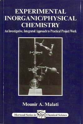 Experimental Inorganic/Physical Chemistry: An Investigative, Integrated Approach to Practical Project Work (Horwood Series in Chemical Science)