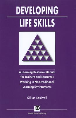 Developing Life Skills: A Learning Resource Manual for Trainers and Educators Working in Non-traditional Learning Environments