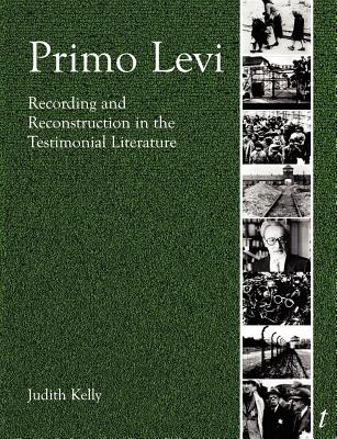 Primo Levi: Recording and Reconstruction in the Testimonial Literature (Troubador Italian Studies) Image for Primo Levi: Recording and Reconstruction in the Testimonial Literature (Troubador Italian Studies)