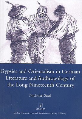 Gypsies and Orientalism in German Literature and Anthropology of the Long Nineteenth Century (Legenda) [Hardcover] Saul, Nicholas