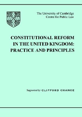 Constitutional Reform in the United Kingdom: Principles and Practice