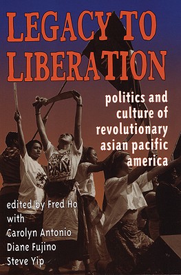 Image for LEGACY TO LIBERATION POLITICS AND CULTURE OF REVOLUTIONARY ASIAN PACIFIC AMERICA