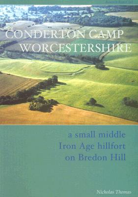 Conderton Camp, Worcestershire: A small middle Iron Age Hillfort on Bredon Hill (CBA Research Reports)