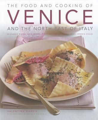 Image for Food & Cooking of Venice & the North-East of Italy: 65 classic dishes from Veneto, Trentino-Alto Adige and Friuli-Venezia Giulia Food & Cooking of Venice & the North-East of Italy: 65 classic dishes from Veneto, Trentino-Alto Adige and Friuli-Venezia Giulia