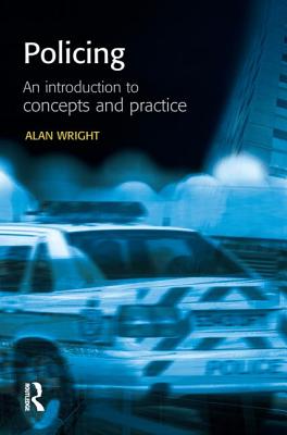 Policing: An introduction to concepts and practice (Policing and Society Series)
