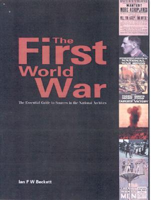 Image for The First World War: The Essential Guide to Sources in the UK National Archives