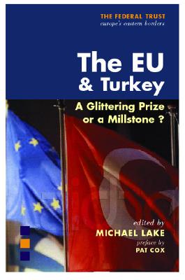 The EU and Turkey: A Glittering Prize or a Millstone (Federal Trust)