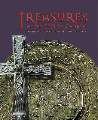 Treasures of the English Church: A Thousand Years of Sacred Gold and Silver (Goldsmith's Hall, London)