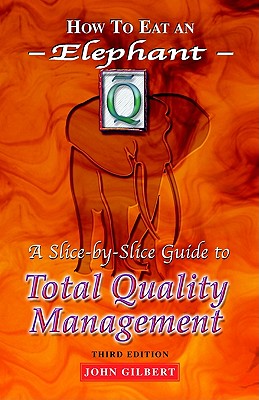 How to Eat an Elephant: A Slice-By-Slice Guide to Total Quality Management - Third Edition