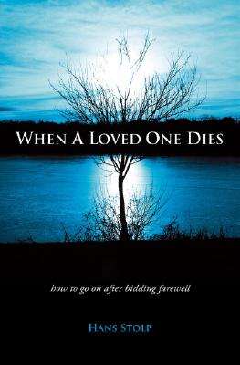 When A Loved One Dies: How to Go On After Saying Goodbye
