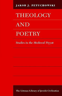 Theology and Poetry: Studies in the Medieval Piyyut (The Littman Library of Jewish Civilization)