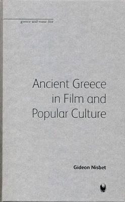 Ancient Greece in Film and Popular Culture (Greece and Rome Live)