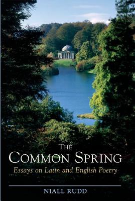The Common Spring; Essays on Latin and English Poetry