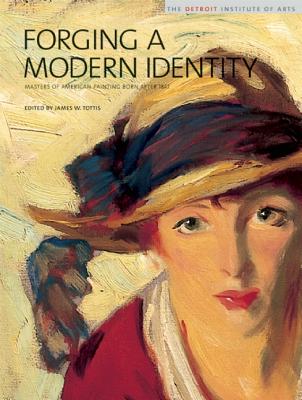 Image for Forging a Modern Identity: Masters of American Painting Born after 1847: American Paintings in the Detroit Institute of Arts, Vol. III Forging a Modern Identity: Masters of American Painting Born after 1847: American Paintings in the Detroit Institute of Arts, Vol. III