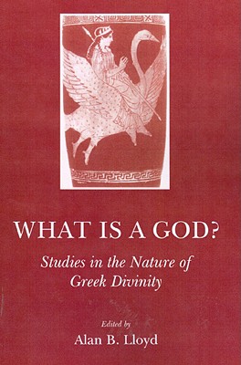 WHAT IS A GOD Studies in the Nature of Greek Divinity