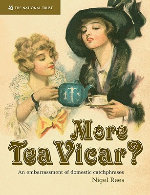 More Tea, Vicar: An Embarrasment of Domestic Catchphrases