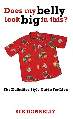 Image for Does My Belly Look Big In This? : The Definitive Style Guide For Men