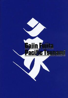 Gajin Fujita: Pacific Tsunami. Pernilla Holmes