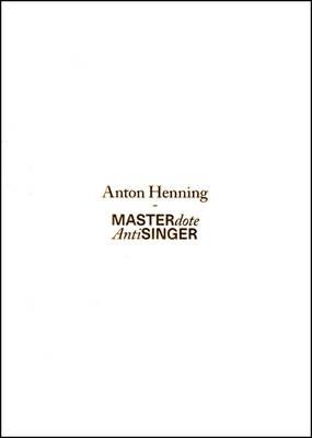 Anton Henning: MASTERdote / AntiSINGER
