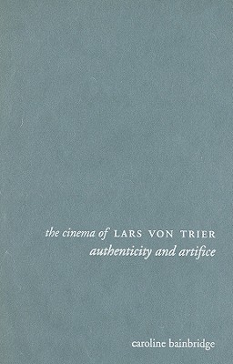 The Cinema of Lars von Trier: Authenticity and Artifice (Directors' Cuts)