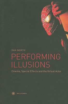 Performing Illusions: Cinema, Special Effects, and the Virtual Actor