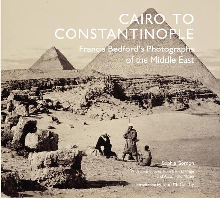 Cairo to Constantinople: Francis Bedford's Photographs of the Middle East