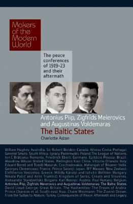 Piip, Meierovics & Voldemaras: The Baltic States (Makers of the Modern World)
