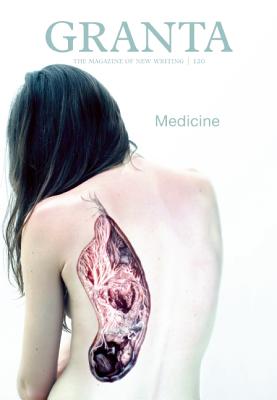 Image for Granta 120: Medicine (Granta: The Magazine of New Writing)