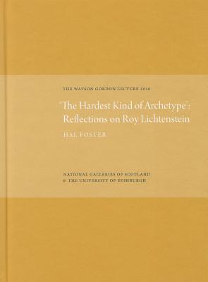 'The Hardest Kind of Archetype': Reflections on Roy Lichetenstein: The Watson Gordon Lecture 2010