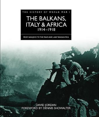 The Balkans, Italy & Africa 19141918: From Sarajevo to the Piave and Lake Tanganyika (History of WWI)