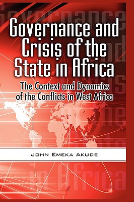 Governance and Crisis of the State in Africa: The Context and Dynamics of the Conflicts in West Africa