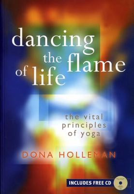 Dancing The Flame Of Life: The Vital Principles Of