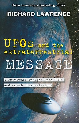 UFOS and the Extraterrestrial MESSAGE: A Spiritual Insight into Ufos and extraterrestrial Transmissions