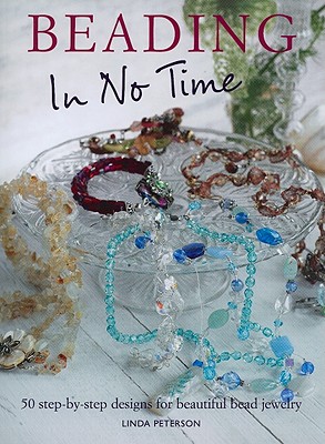Image for Beading in No Time: 50 Step-by-step Designs for Beautiful Bead Jewelry Beading in No Time: 50 Step-by-step Designs for Beautiful Bead Jewelry