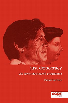 Just Democracy: The Rawls-Machiavelli Programme (ECPR Essays Series)