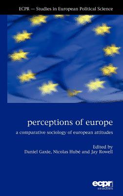 Perceptions of Europe: A Comparative Sociology of European Attitudes (ECPR Studies in European Politics)