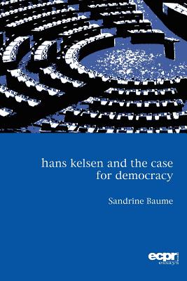 Hans Kelsen and the Case for Democracy (ECPR Essays Series)
