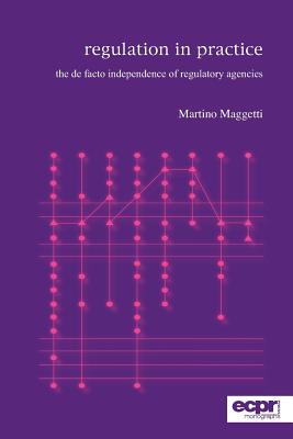 Regulation in Practice: The de facto Independence of Regulatory Agencies (ECPR Monographs Series)