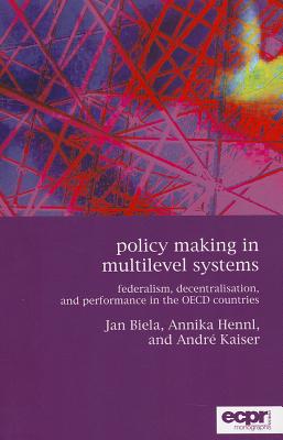 Policy Making in Multilevel Systems: Federalism, Decentralisation, and Performance in the OECD Countries (ECPR Monographs)