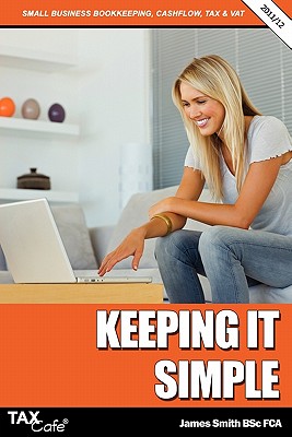 Keeping It Simple: Small Business Bookkeeping Cash Flow Tax & VAT